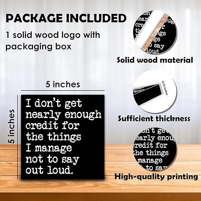 I Don't Get Nearly Enough Credit For The Things I Manage Not To Say Out Loud Wooden Block Plaque - Black Tabletop Sign Decor - 5"x5" Office Home Wood Block - Funny Desk Favors & Supplies - A20